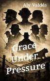Grace Under Pressure (eBook, ePUB)