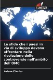 Le sfide che i paesi in via di sviluppo devono affrontare nella risoluzione delle controversie nell'ambito dell'OMC