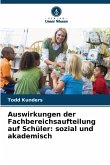 Auswirkungen der Fachbereichsaufteilung auf Schüler: sozial und akademisch Auswirkungen der Fachbereichsaufteilung auf Schüler: sozial und akademisch