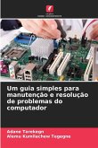 Um guia simples para manutenção e resolução de problemas do computador
