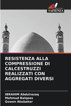 RESISTENZA ALLA COMPRESSIONE DI CALCESTRUZZI REALIZZATI CON AGGREGATI DIVERSI - Abdulrazaq, Ibrahim;Balqees, Mahmud;Abubakar, Gowon