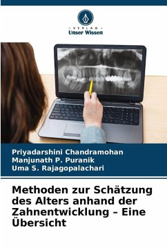 Methoden zur Schätzung des Alters anhand der Zahnentwicklung - Eine Übersicht - Chandramohan, Priyadarshini;Puranik, Manjunath P.;Rajagopalachari, Uma S.