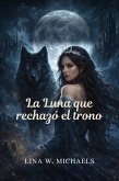 La Luna que rechazó el trono (eBook, ePUB)