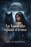 La Luna che rifiutò il trono (eBook, ePUB)