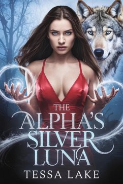 The Alpha's Silver Luna (The Alpha King Shadowpine Wolves, #3) (eBook, ePUB) - Lake, Tessa