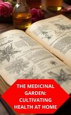 The Medicinal Garden: Cultivating Health At Home (eBook, ePUB)