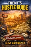 Trent's Hustle Guide: A Real-World Guide to Building Your Creative Business Without Permission (eBook, ePUB) Trent's Hustle Guide: A Real-World Guide to Building Your Creative Business Without Permission (eBook, ePUB)