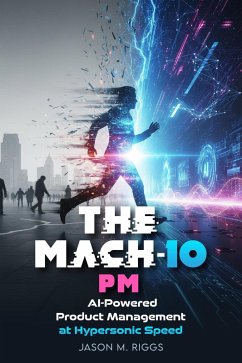 Cover MACH-10 PM: AI-Powered Product Management at Hypersonic Speed (MACH-10 Leadership Series, #1) (eBook, ePUB)
