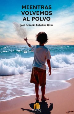 Mientras volvemos al polvo (eBook, ePUB) - Rivas, José Antonio Ceballos