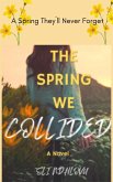 The Spring We Collided (Seasons of Love Quartet, #4) (eBook, ePUB)