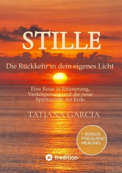 Stille - Die Rückkehr in dein eigenes Licht - Garcia, Tatjana