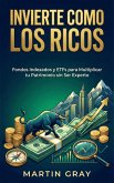Invierte Como Los Ricos: Fondos Indexados Y Etfs Para Multiplicar Tu Patrimonio Sin Ser Experto (eBook, ePUB)