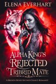 Alpha King's Rejected Tribrid Mate: A Broken Bond Second Chance Romance (Tribrid Diaries Series, #1) (eBook, ePUB) Alpha King's Rejected Tribrid Mate: A Broken Bond Second Chance Romance (Tribrid Diaries Series, #1) (eBook, ePUB)