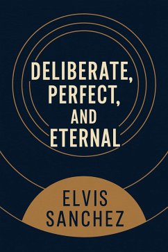 Deliberate, Perfect, and Eternal (eBook, ePUB) - Sanchez, Elvis