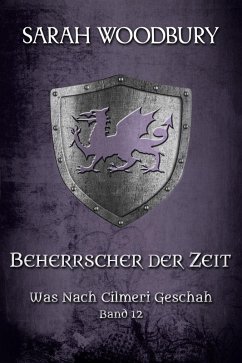 Beherrscher der Zeit (Was nach Cilmeri geschah, #12) (eBook, ePUB) - Woodbury, Sarah Beherrscher der Zeit (Was nach Cilmeri geschah, #12) (eBook, ePUB) - Woodbury, Sarah