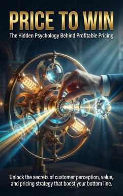 Cover Price to Win: The Hidden Psychology Behind Profitable Pricing (eBook, ePUB)