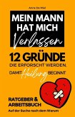 Mein Mann hat mich verlassen - 12 Gründe, die erforscht werden, damit Heilung beginnt: Ratgeber & Arbeitsbuch: Auf der Suche nach dem Warum (eBook, ePUB)