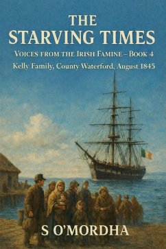 Cover The Starving Times: Voices from the Irish Famine - Book 4: Kelly Family, County Waterford, August 1845. (eBook, ePUB)