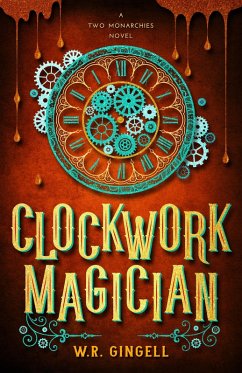 Clockwork Magician (Two Monarchies Sequence, #4) (eBook, ePUB) - Gingell, W. R.