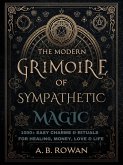 The Modern Grimoire of Sympathetic Magic: 1000+ Charms and Modern Rituals for Healing, Love, Prosperity, Protection and More (eBook, ePUB)