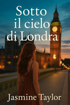 Sotto il Cielo di Londra (eBook, ePUB) - Taylor, Jasmine Sotto il Cielo di Londra (eBook, ePUB) - Taylor, Jasmine