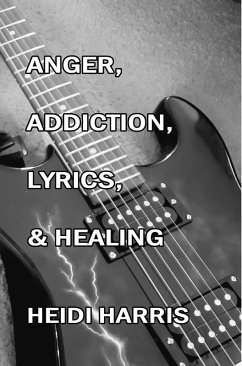Cover Anger, Addiction, Lyrics, & Healing (Addiction & Healing, #2) (eBook, ePUB)