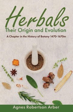 Herbals, Their Origin and Evolution - Arber, Agnes Robertson