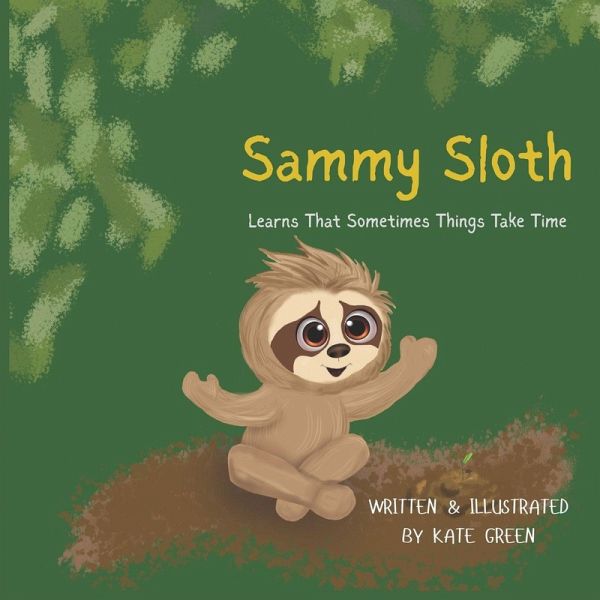 Sammy Sloth Learns That Sometimes Things Take Time Sammy Sloth Learns That Sometimes Things Take Time