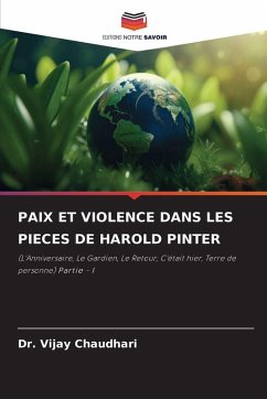 PAIX ET VIOLENCE DANS LES PIECES DE HAROLD PINTER - Chaudhari, Dr. Vijay PAIX ET VIOLENCE DANS LES PIECES DE HAROLD PINTER - Chaudhari, Dr. Vijay