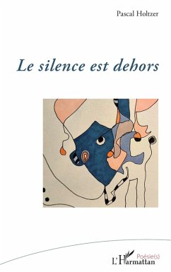 Le silence est dehors - Holtzer, Pascal
