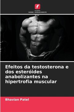 Efeitos da testosterona e dos esteróides anabolizantes na hipertrofia muscular - Patel, Bhavian
