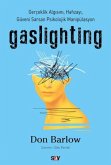 Gaslighting - Gerceklik Algisini, Hafizayi, Güveni Sarsan Psikolojik Manipülasyon