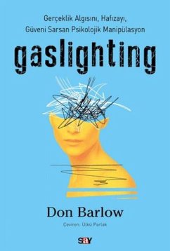 Cover Gaslighting - Gerceklik Algisini, Hafizayi, Güveni Sarsan Psikolojik Manipülasyon