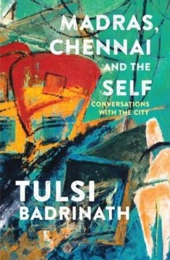 Madras, Chennai and the Self: Conversations with the City - Badrinath, Tulsi