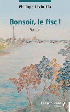 Bonsoir, le fisc ! - Lévin-Liu, Philippe Bonsoir, le fisc ! - Lévin-Liu, Philippe