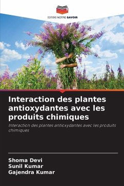 Interaction des plantes antioxydantes avec les produits chimiques - Devi, Shoma;Kumar, Sunil;Kumar, Gajendra