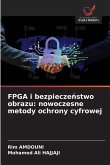 FPGA i bezpiecze¿stwo obrazu: nowoczesne metody ochrony cyfrowej