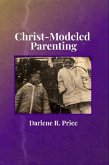 Christ-Modeled Parenting (eBook, ePUB)