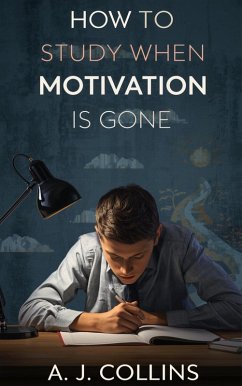 Cover How to Study When Motivation Is Gone: A Calm, Practical Guide For Tired Students Facing Exams (eBook, ePUB)