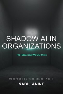 Shadow AI in Organizations (Workforce & AI Risk Series, #3) (eBook, ePUB) - Anine, Nabil