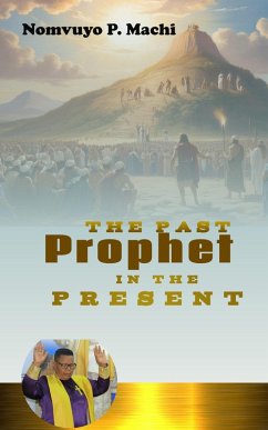 The Past Prophet in the present (eBook, ePUB) - Machi, Nomvuyo kaNdosi