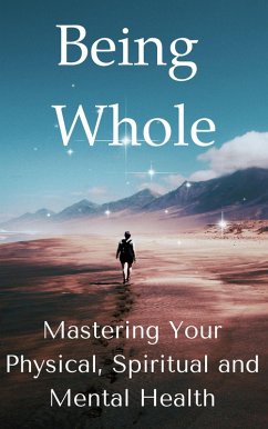 Cover Being Whole: Mastering Your Physical, Spiritual and Mental Health (eBook, ePUB)