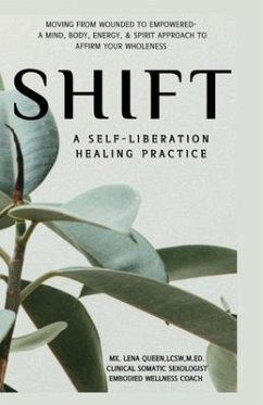 SHIFT, A Self-Liberation Healing Practice (eBook, ePUB) - Queen, Talena "Lena"