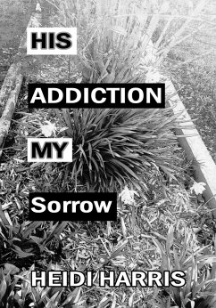 Cover His Addiction My Sorrow (Addiction & Healing, #3) (eBook, ePUB)