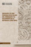 Arequipa y el sur peruano en el ocaso del Virreinato y el nacimiento de la República (1780-1845) (eBook, ePUB) Arequipa y el sur peruano en el ocaso del Virreinato y el nacimiento de la República (1780-1845) (eBook, ePUB)