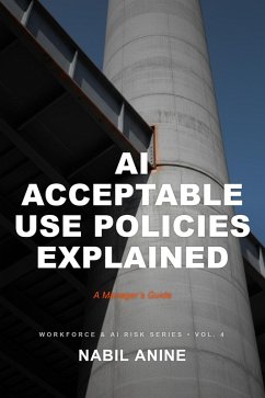 AI Acceptable Use Policies Explained (Workforce & AI Risk Series, #4) (eBook, ePUB) - Anine, Nabil