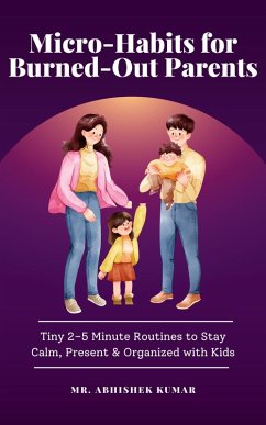 Micro-Habits for Burned-Out Parents (eBook, ePUB) - Kumar, Abhishek