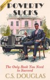 Poverty Sucks: The Only Book You Need To Succeed (eBook, ePUB)