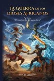 LA GUERRA DE LOS DIOSES AFRICANOS Parte 1: El continente de Nyambara (eBook, ePUB) LA GUERRA DE LOS DIOSES AFRICANOS Parte 1: El continente de Nyambara (eBook, ePUB)