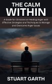 The Calm Within: A Guide for Clinicians on Healing Anger with Effective Strategies and Techniques to Manage and Overcome Anger Issues (eBook, ePUB)